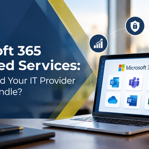 Microsoft 365 Managed Services: What Should Your IT Provider Actually Handle?