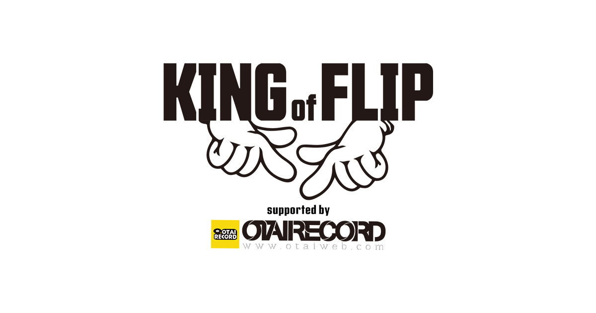 KING OF FLIP 2026 supported by OTAIRECORD