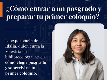 ¿Cómo entrar a un posgrado y preparar tu primer coloquio?