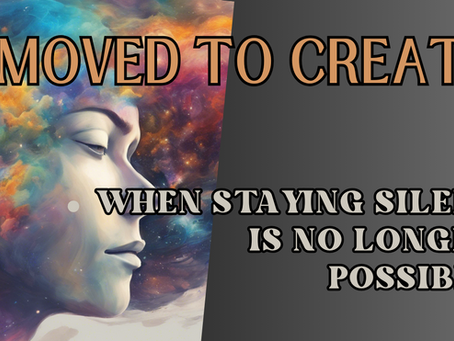 Moved to Create: When Staying Silent is No Longer Possible