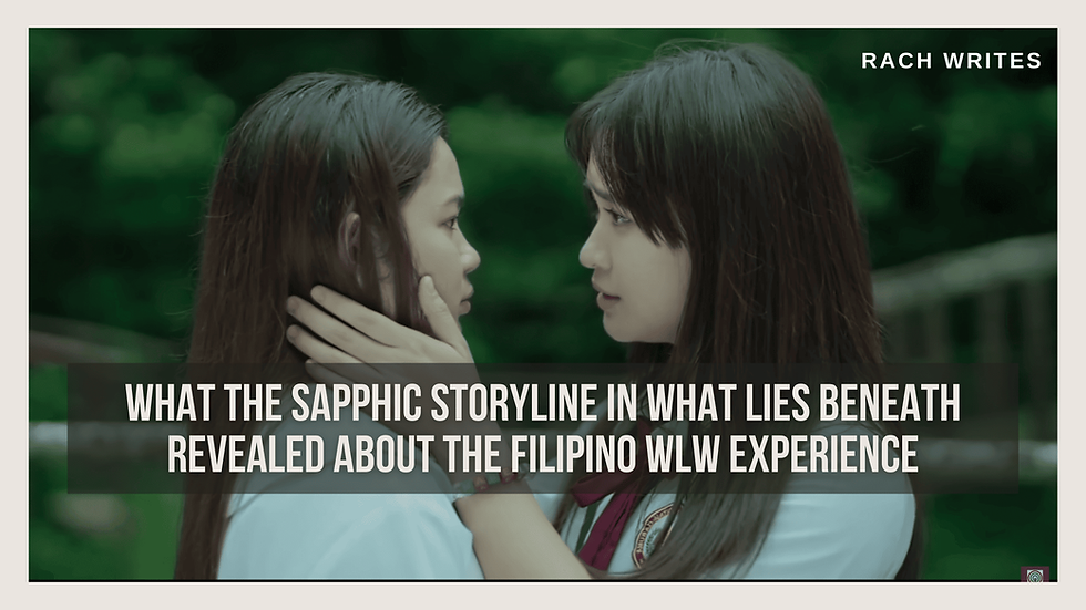 What the Sapphic Storyline in What Lies Beneath Revealed About the Filipino WLW Experience 🇵🇭