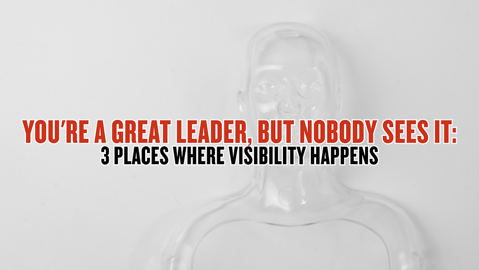 Faint glass bust on white background with bold text: You’re a great leader, but nobody sees it: 3 places where visibility happens.