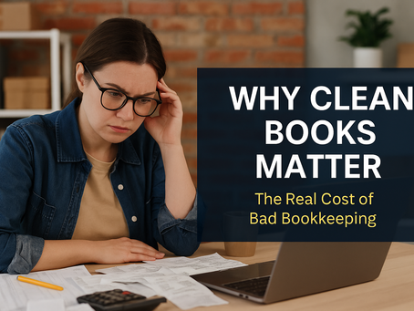Why Clean Books Matter: The Real Cost of Bad Bookkeeping