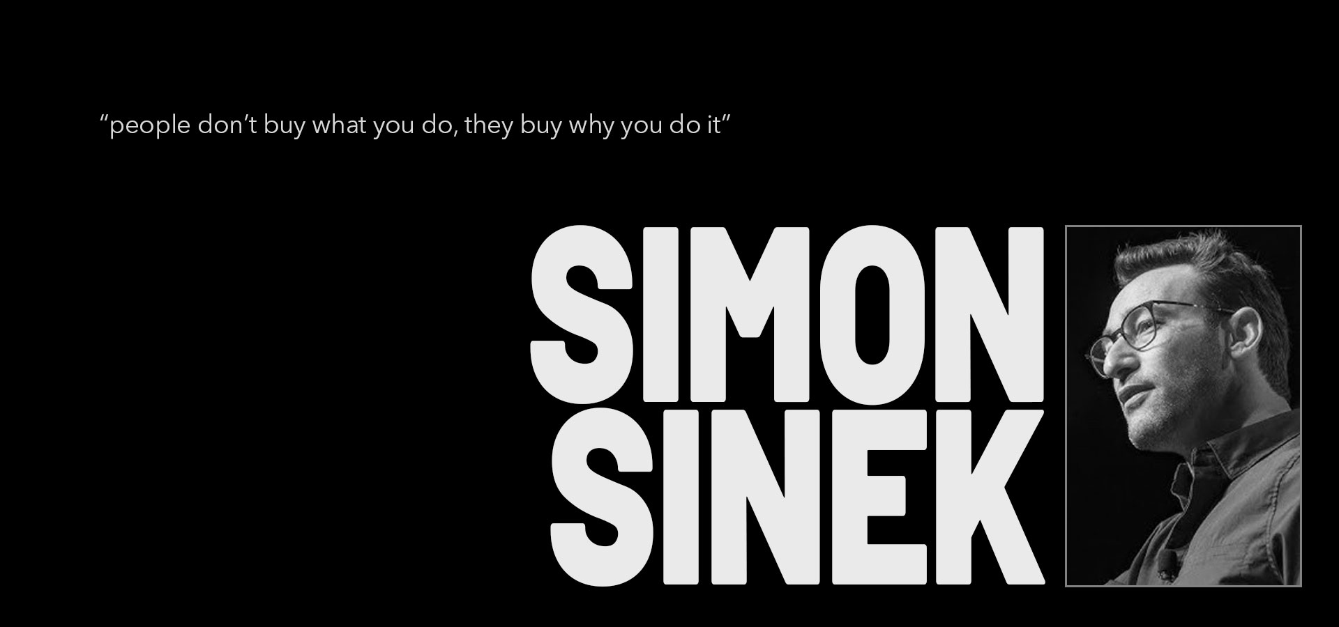 Simon Sinek Quote - People don't buy what you do, they buy why you do it.