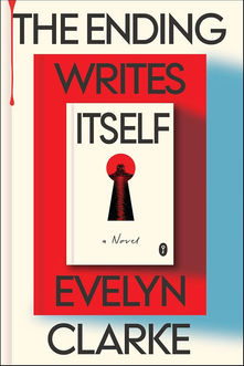 The Ending Writes Itself by Evelyn Clarke: Chaos, murder, and midlist authors on the edge