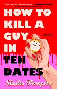 How to Kill a Guy in Ten Dates by Shailee Thompson: Final Girl Meets Leading Lady