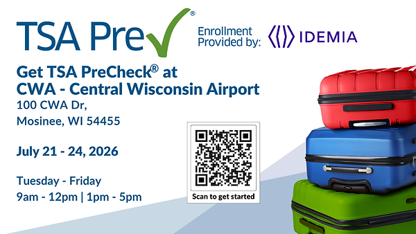Notice of TSA PreCheck Enrollment at CWA on July 21-24 (2026) from 9 a.m. - 12 p.m. & 1 p.m. - 5 p.m. at 100 CWA Drive, Mosinee, WI. Provided by IDEMIA