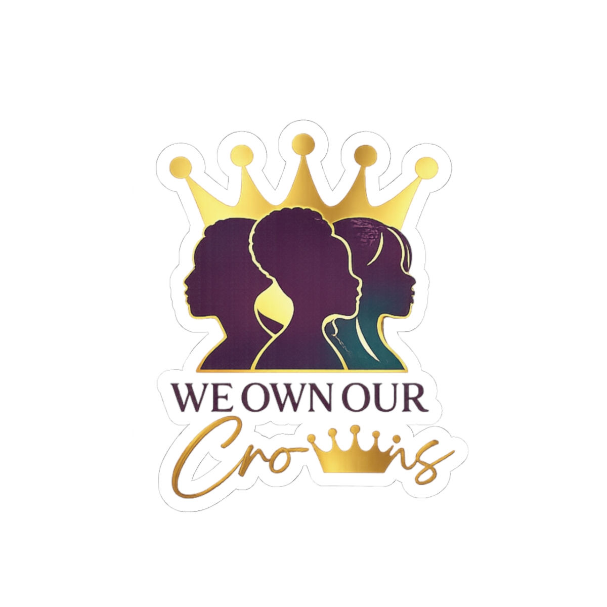 We Own Our Crowns Sticker — Vinyl Kiss-Cut Decal