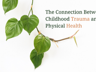 The Connection Between Childhood Trauma and Physical Health: What to Know