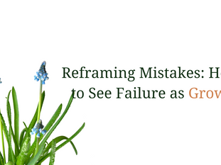Reframing Mistakes: How to See Failure as Growth