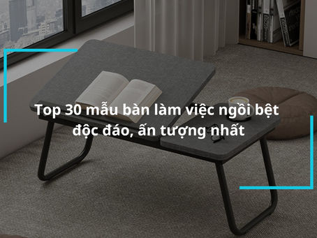 Bàn Làm Việc Ngồi Bệt - Giải Pháp Độc Đáo Cho Văn Phòng Hiện Đại