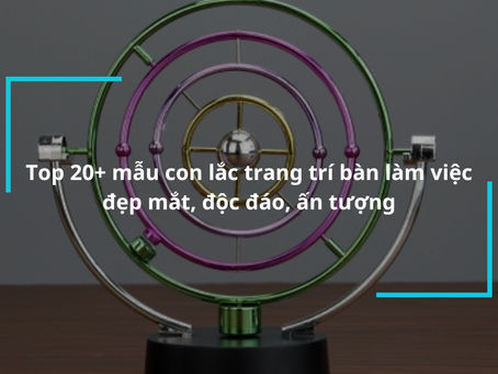 Kết hợp Nghệ Thuật và Tiện Ích: Sự lựa chọn đỉnh cao cho con lắc bàn làm việc