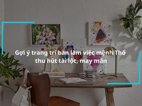 Nâng Cao Sự Tập Trung và Sáng Tạo với Trang Trí Bàn làm Việc Mệnh Thổ