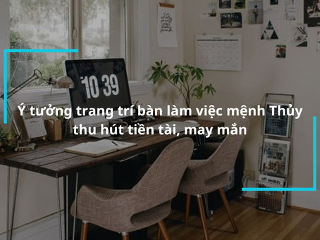 Nước và sự sáng tạo: Ý tưởng trang trí bàn làm việc mang đậm dấu ấn mệnh thủy