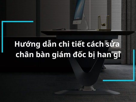 Hướng dẫn chi tiết về việc tự sửa chữa hộc bàn giám đốc để tiết kiệm chi phí
