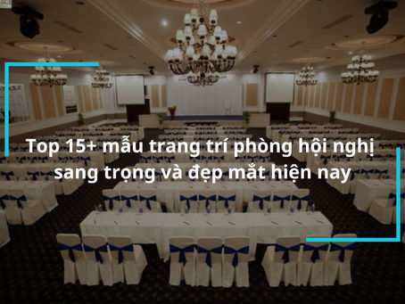 Chuyên nghiệp và ấn tượng: Mẫu trang trí phòng hội nghị mới nhất
