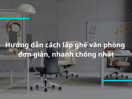 Cách Lắp Đặt Ghế Văn Phòng để Đảm Bảo An Toàn và Phong Cách
