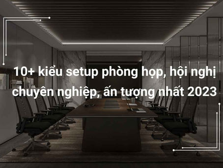 Hòa Mình Trong Sự Sáng Tạo: Các Ý Tưởng Setup Phòng Họp Độc Đáo Cho Doanh Nghiệp Năng Động
