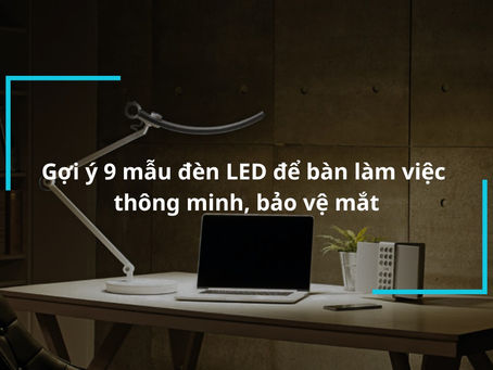 Đèn LED Tiết Kiệm Năng Lượng: Lối Sáng Mới Cho Bàn Làm Việc Của Bạn