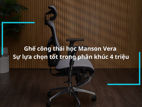 Sự Tiện Lợi và An Toàn Cao Cấp với Ghế Công Thái Học Manson Vera