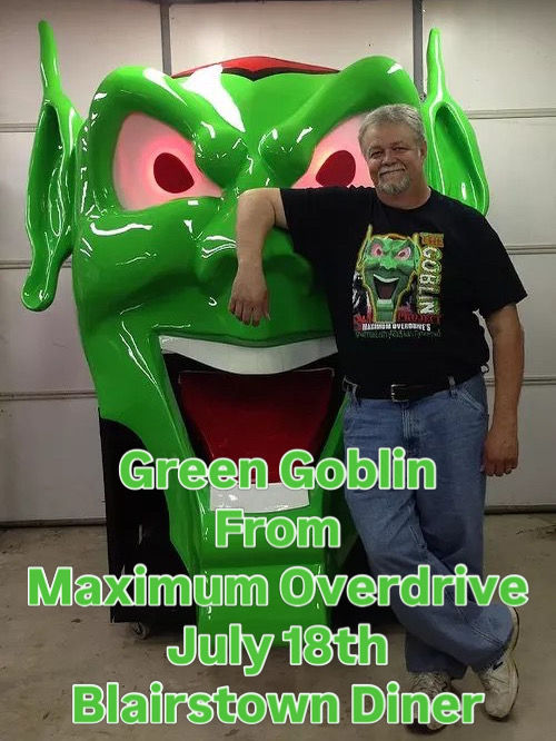 Green Goblin from Maximum Overdrive the movie will be at the diner July 18th. This is the real one, all others are just replica's!! Get your tickets today. There's only a limited amount to be sold.