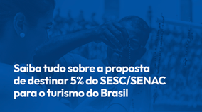 TURISMO: Entenda a proposta de destinar 5% do Sesc/Senac ao turismo