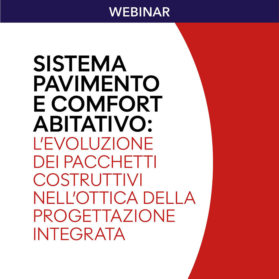 SISTEMA PAVIMENTO E COMFORT ABITATIVO: L’EVOLUZIONE DEI PACCHETTI COSTRUTTIVI NELL’OTTICA DELLA PROGETTAZIONE INTEGRATA