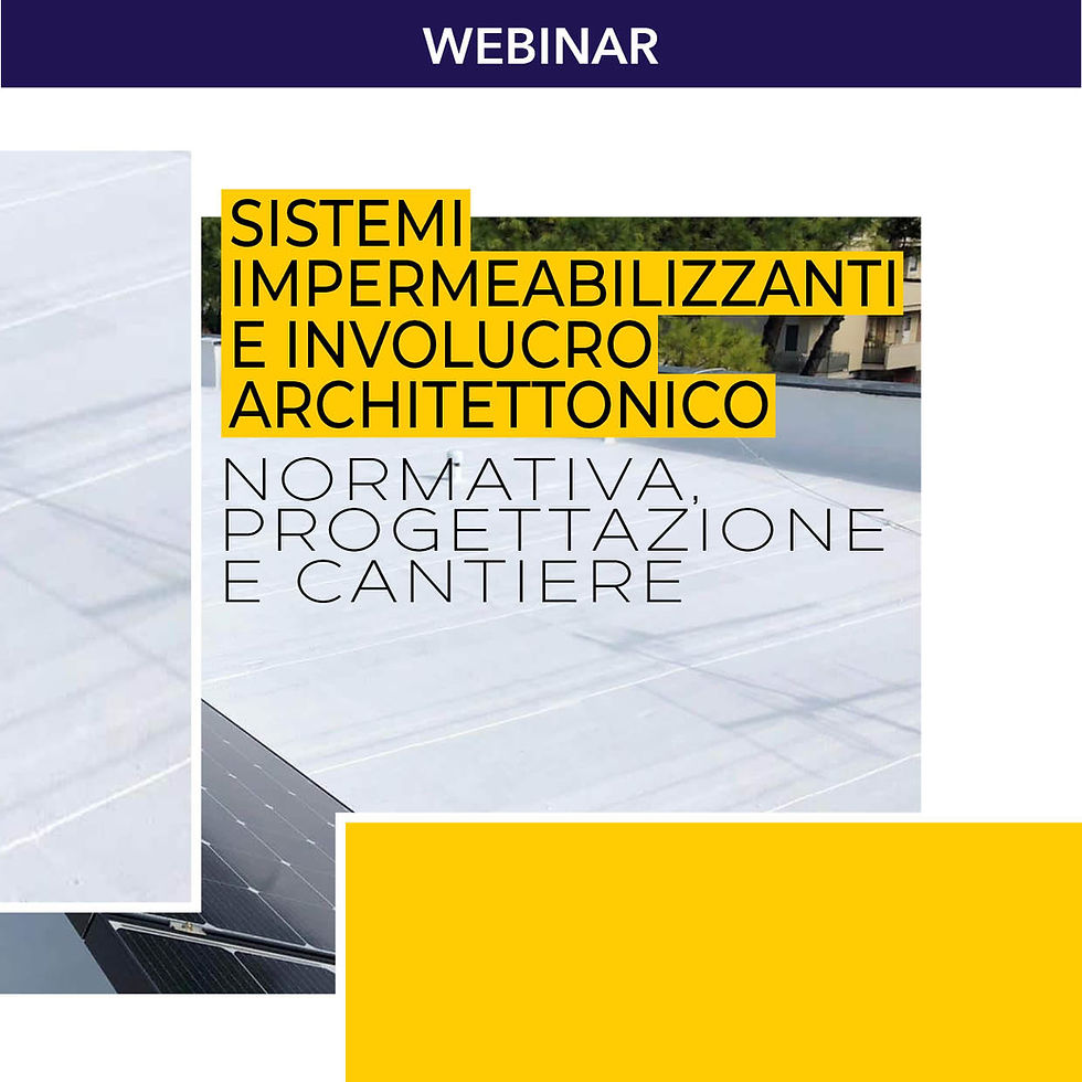 SISTEMI IMPERMEABILIZZANTI E INVOLUCRO ARCHITETTONICO: normativa, progettazione e cantiere