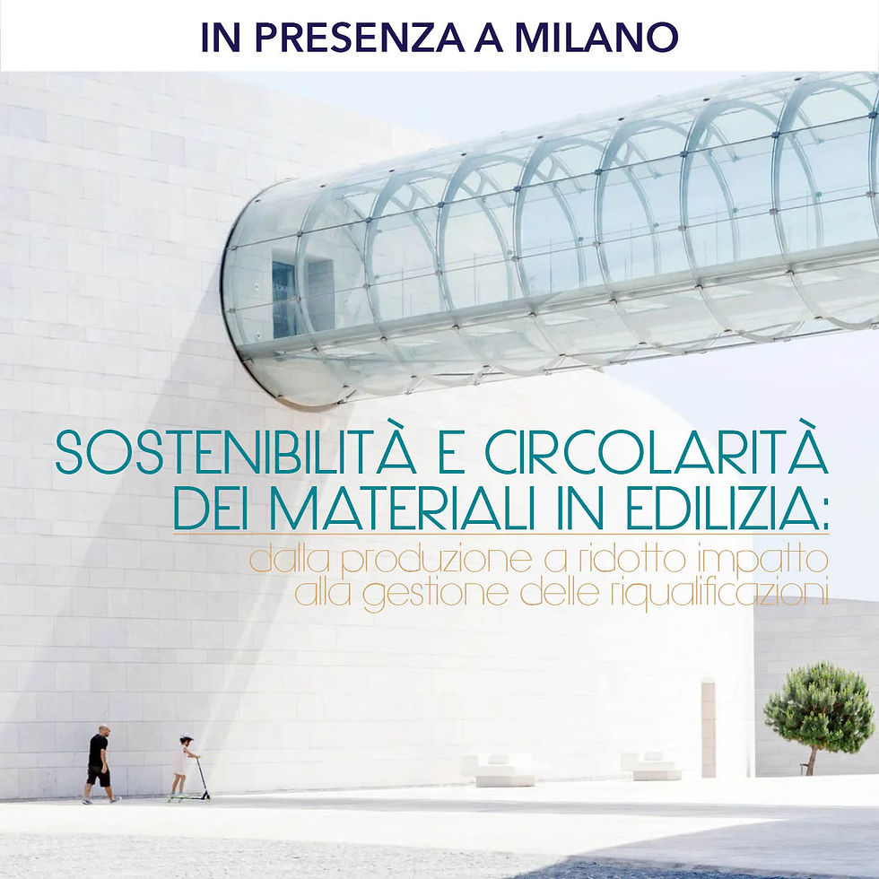 IN PRESENZA A MILANO - Sostenibilità e circolarità dei materiali in edilizia
