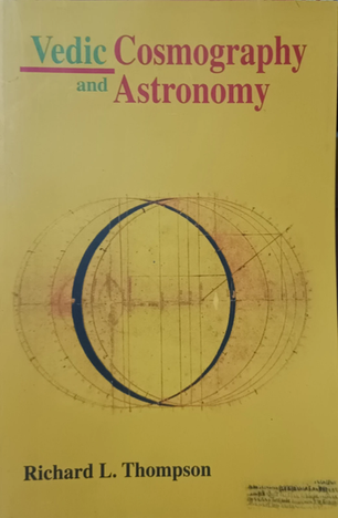 Exploring Vedic Cosmography and Astronomy by Richard L. Thompson