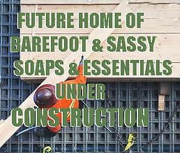 Future home of Barefoot and Sassy Soap products and essentials now under construction. Coming soon.