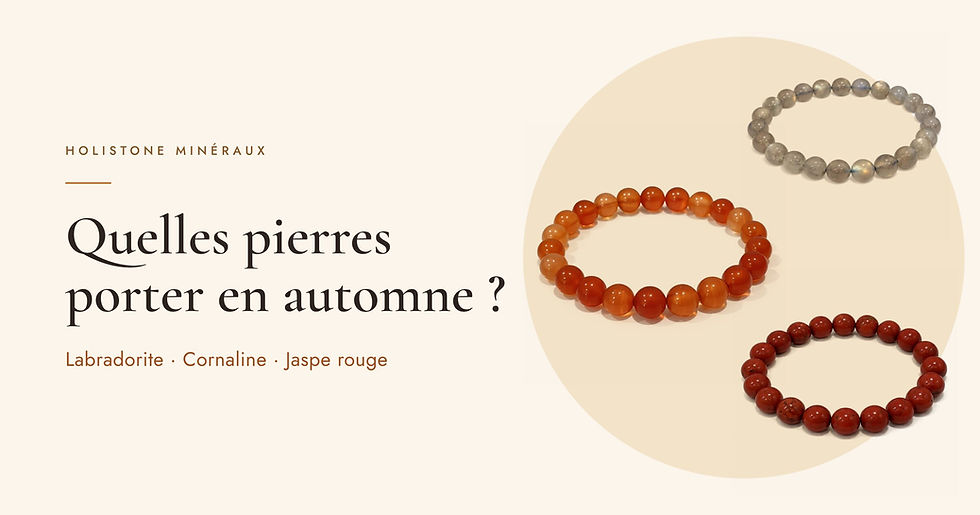 Quelles pierres porter en automne ? Labradorite, Cornaline, Jaspe rouge