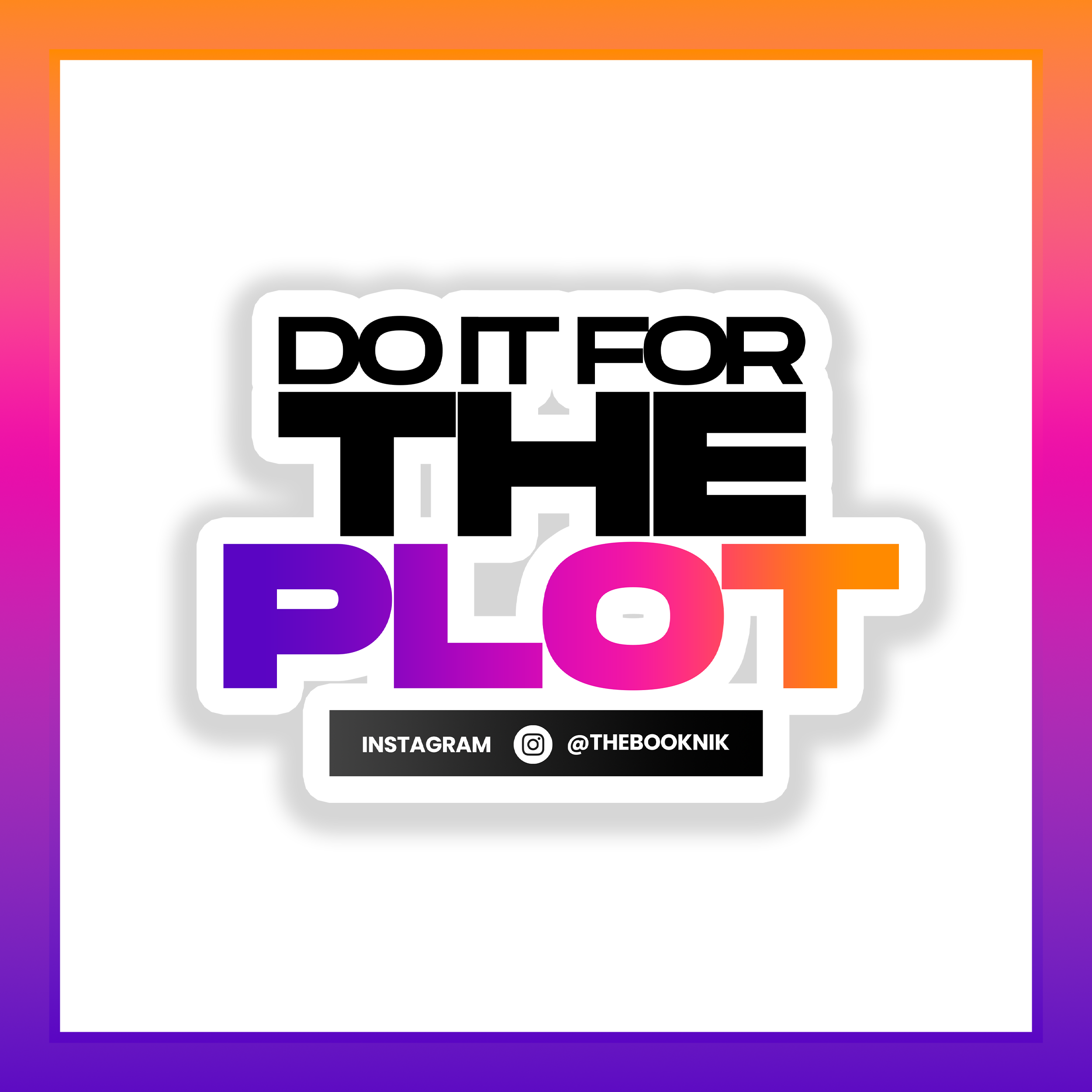Do It For the Plot Sticker
