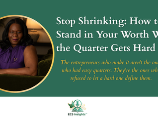 Stop Shrinking: How to Stand in Your Worth When the Quarter Gets Hard
