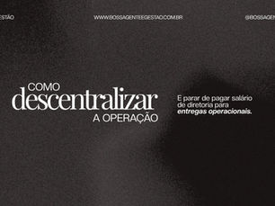 Como descentralizar a operação e parar de pagar salário de diretoria para entregas operacionais