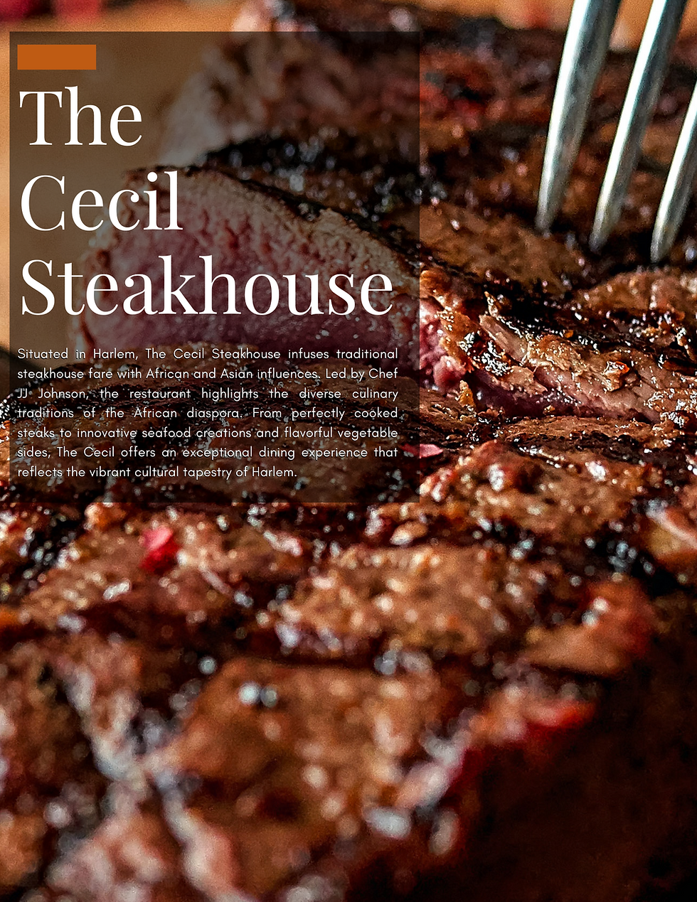 4. The Cecil Steakhouse Situated in Harlem, The Cecil Steakhouse infuses traditional steakhouse fare with African and Asian influences. Led by Chef JJ Johnson, the restaurant highlights the diverse culinary traditions of the African diaspora. From perfectly cooked steaks to innovative seafood creations and flavorful vegetable sides, The Cecil offers an exceptional dining experience that reflects the vibrant cultural tapestry of Harlem.