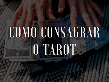 DEVO OU NÃO CONSAGRAR O MEU TAROT?