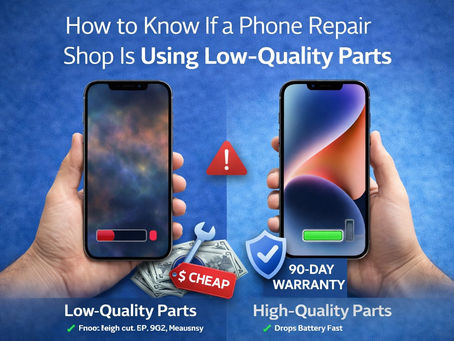 How to Know If a Phone Repair Shop Is Using Low-Quality Parts