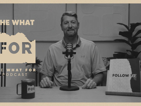 The What For Podcast - Follow Me Week 6