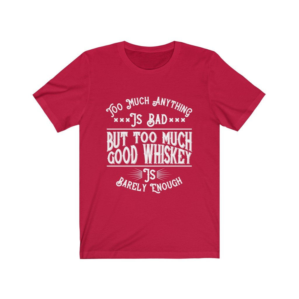 But Too Much Good Whiskey