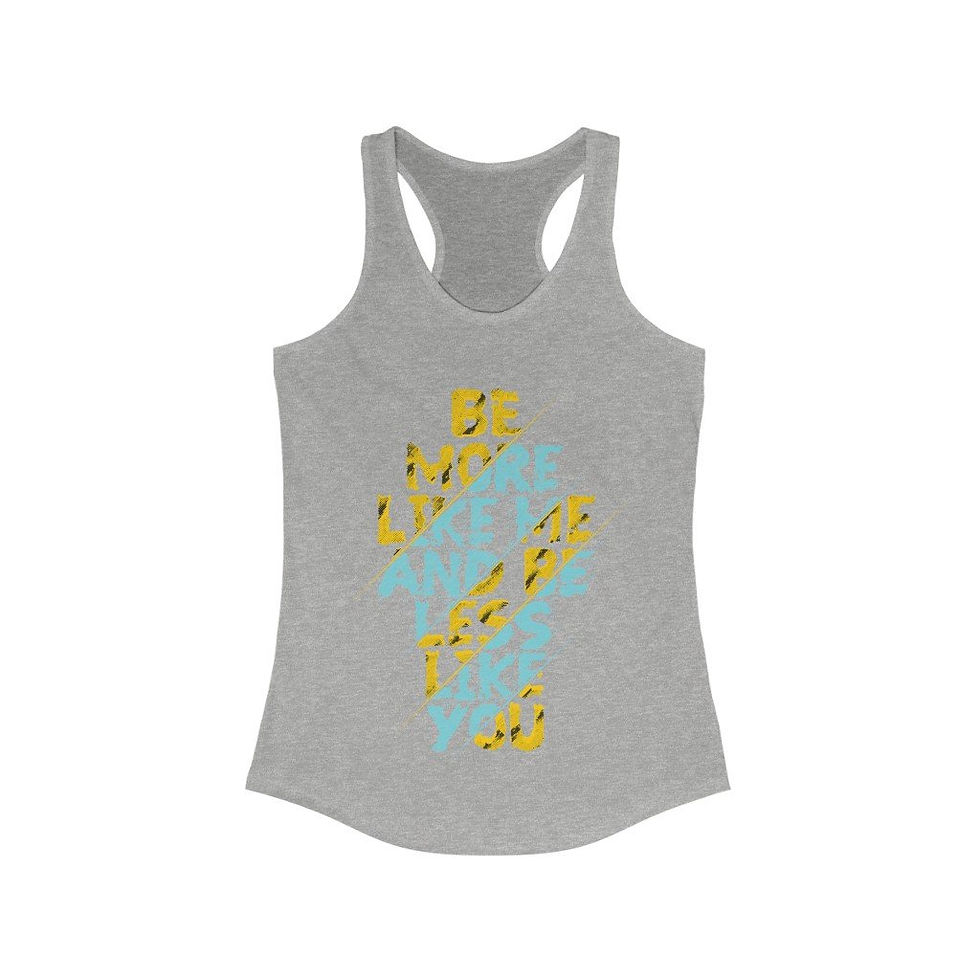 Thumbnail: Be More Like Me and Be Less Like You Racerback Tank Top