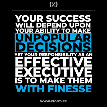 Your Success will depend upon your ability to make unpopular decisions
