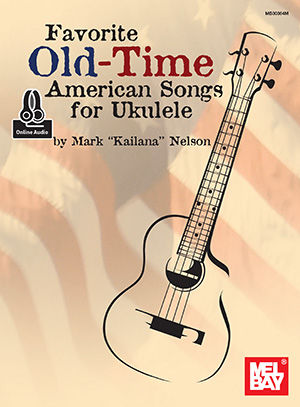 Favorite Old-Time American Songs for Ukulele : Mel Bay