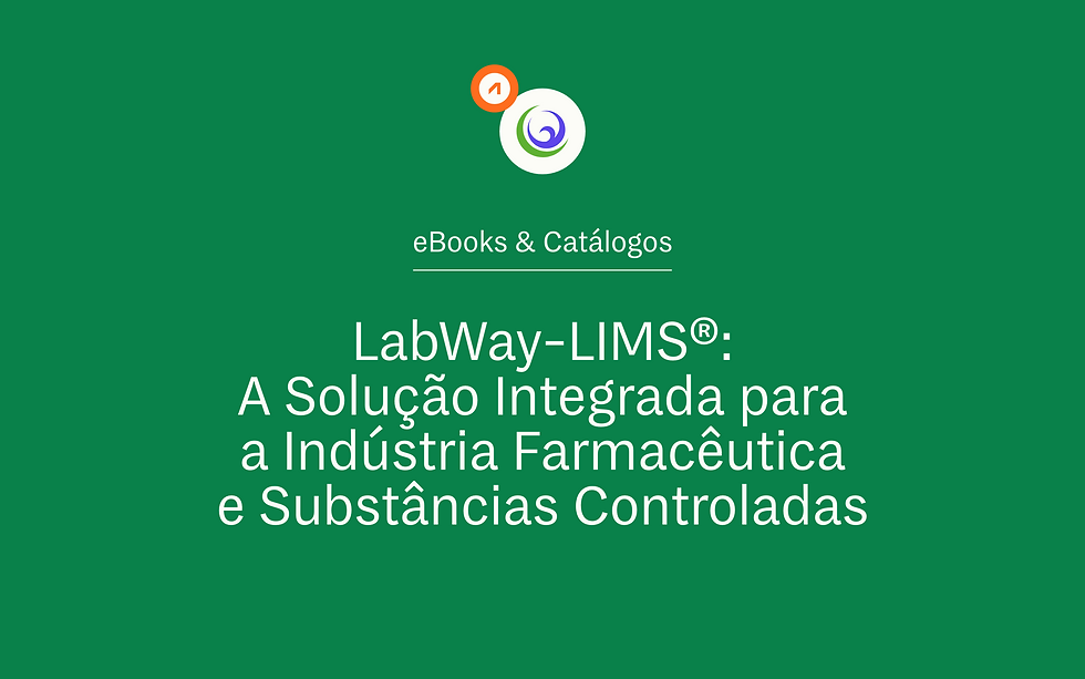 LabWay-LIMS®: a Solução Integrada para a Indústria Farmacêutica e Substâncias Controladas