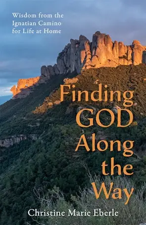 Finding God Along the Way - Wisdom from the Ignatian Camino for Life at Home