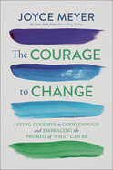 The Courage to Change - Saying Goodbye to Good Enough and Embracing the Promise