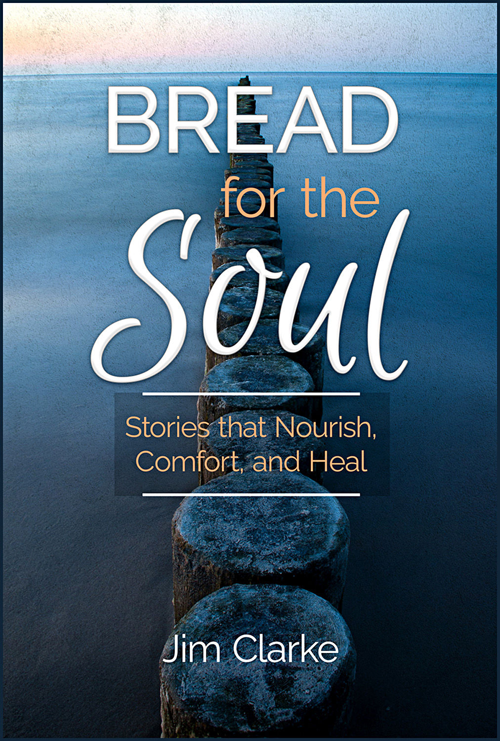 Bread for the Soul - Stories That Nourish, Comfort, and Heal