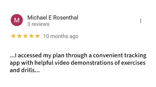 Review by Michael E Rosenthal: ...I accessed my plan through a convenient tracking app with helpful video demonstrations of exercises and drills...