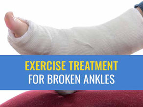 Exercise treatment for broken ankles