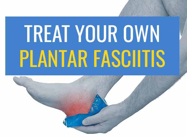 Learn how to treat your own Plantar Fasciitis